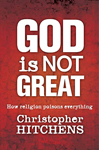 God Is Not Great: How Religion Poisons Everything